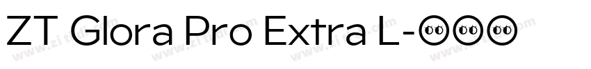 ZT Glora Pro Extra L字体转换 ZT Glora Pro Extra L字体转换